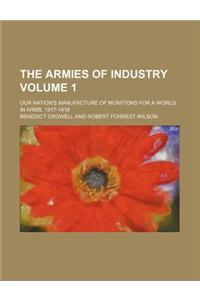 The Armies of Industry Volume 1; Our Nation's Manufacture of Munitions for a World in Arms, 1917-1918