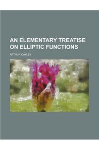 An Elementary Treatise on Elliptic Functions
