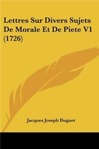 Lettres Sur Divers Sujets De Morale Et De Piete V1 (1726)