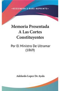 Memoria Presentada a Las Cortes Constituyentes