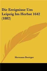 Die Ereignisse Um Leipzig Im Herbst 1642 (1882)
