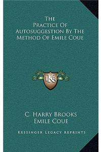 The Practice of Autosuggestion by the Method of Emile Coue