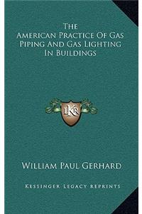 The American Practice of Gas Piping and Gas Lighting in Buildings