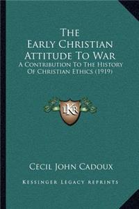 The Early Christian Attitude To War