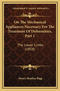 On the Mechanical Appliances Necessary for the Treatment of Deformities, Part 1