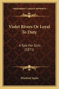 Violet Rivers Or Loyal To Duty