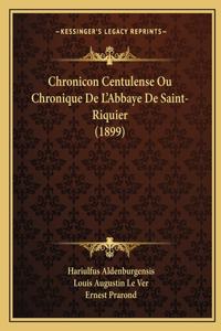 Chronicon Centulense Ou Chronique De L'Abbaye De Saint-Riquier (1899)