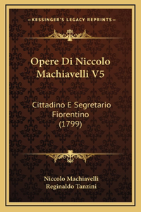 Opere Di Niccolo Machiavelli V5