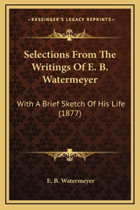 Selections From The Writings Of E. B. Watermeyer