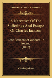 Narrative Of The Sufferings And Escape Of Charles Jackson