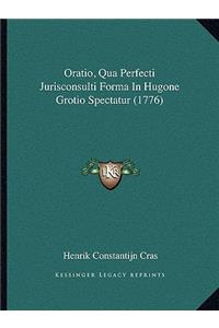 Oratio, Qua Perfecti Jurisconsulti Forma In Hugone Grotio Spectatur (1776)