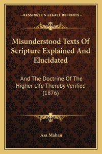 Misunderstood Texts Of Scripture Explained And Elucidated