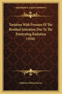 Variation With Pressure Of The Residual Ionization Due To The Penetrating Radiation (1920)