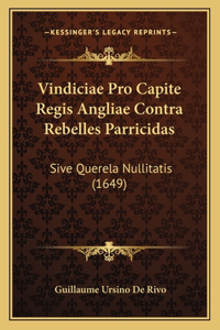 Vindiciae Pro Capite Regis Angliae Contra Rebelles Parricidas