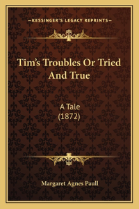 Tim's Troubles Or Tried And True