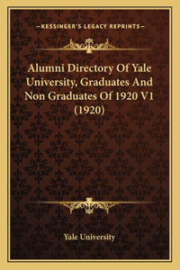 Alumni Directory Of Yale University, Graduates And Non Graduates Of 1920 V1 (1920)