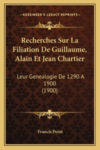 Recherches Sur La Filiation De Guillaume, Alain Et Jean Chartier