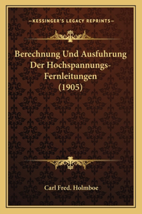 Berechnung Und Ausfuhrung Der Hochspannungs-Fernleitungen (1905)