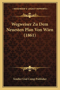 Wegweiser Zu Dem Neuesten Plan Von Wien (1861)