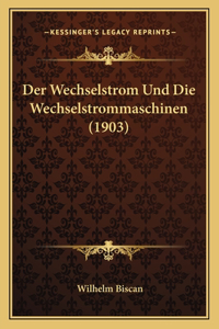 Der Wechselstrom Und Die Wechselstrommaschinen (1903)