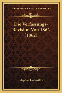 Die Verfassungs-Revision Von 1862 (1862)