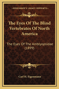 The Eyes Of The Blind Vertebrates Of North America