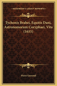Tychonis Brahei, Equitis Dani, Astronomorum Coryphaei, Vita (1655)