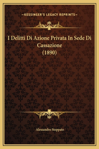 I Delitti Di Azione Privata In Sede Di Cassazione (1890)