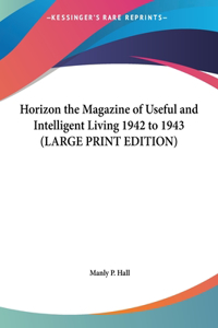 Horizon the Magazine of Useful and Intelligent Living 1942 to 1943
