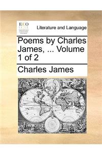 Poems by Charles James, ... Volume 1 of 2