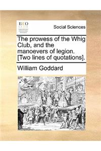 The Prowess of the Whig Club, and the Manoevers of Legion. [two Lines of Quotations].