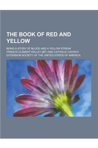 The Book of Red and Yellow; Being a Story of Blood and a Yellow Streak