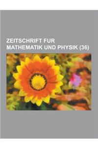 Zeitschrift Fur Mathematik Und Physik (36 )