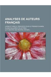 Analyses de Auteurs Francais; Latins Et Grecs, Prescrits Pour Le Premier Examen Du Baccalaureat Es Lettres