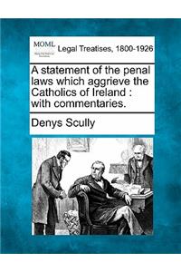 Statement of the Penal Laws Which Aggrieve the Catholics of Ireland