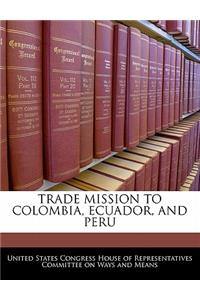 Trade Mission to Colombia, Ecuador, and Peru