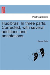 Hudibras. in Three Parts. Corrected, with Several Additions and Annotations.