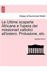 Le Ultime Scoperte Africane E l'Opera Dei Missionari Cattolici All'estero. Prolusione, Etc.