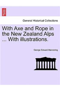 With Axe and Rope in the New Zealand Alps ... with Illustrations.