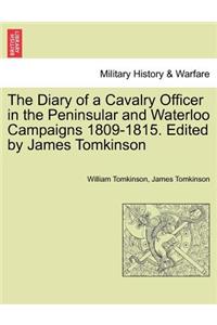 Diary of a Cavalry Officer in the Peninsular and Waterloo Campaigns 1809-1815. Edited by James Tomkinson