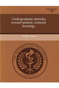 Undergraduate Attitudes Toward Student-Centered Learning