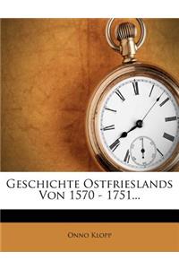 Geschichte Ostfrieslands Von 1570 - 1751.