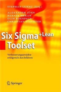 Six SIGMA+Lean Toolset: Verbesserungsprojekte Erfolgreich Durchfuhren