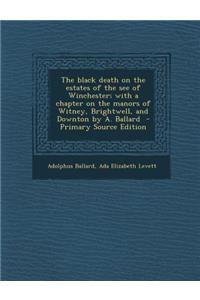 The Black Death on the Estates of the See of Winchester; With a Chapter on the Manors of Witney, Brightwell, and Downton by A. Ballard
