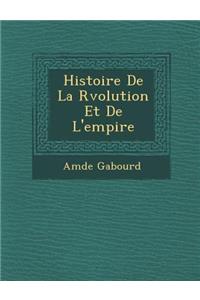 Histoire de La R Volution Et de L'Empire