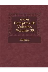 Uvres Completes de Voltaire, Volume 39