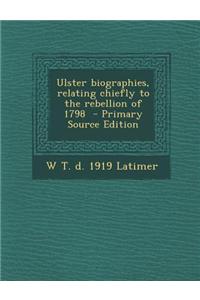 Ulster Biographies, Relating Chiefly to the Rebellion of 1798