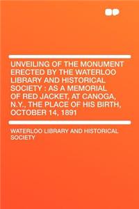 Unveiling of the Monument Erected by the Waterloo Library and Historical Society