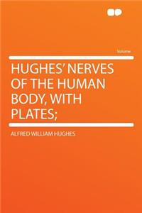 Hughes' Nerves of the Human Body, with Plates;