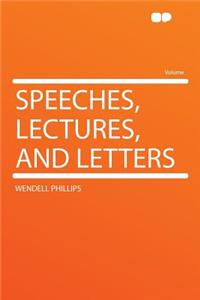 Speeches, Lectures, and Letters